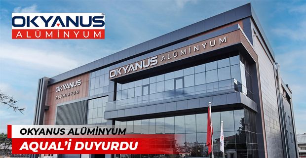 Okyanus Alüminyum mimari sistem markası AQUAL'i duyurdu